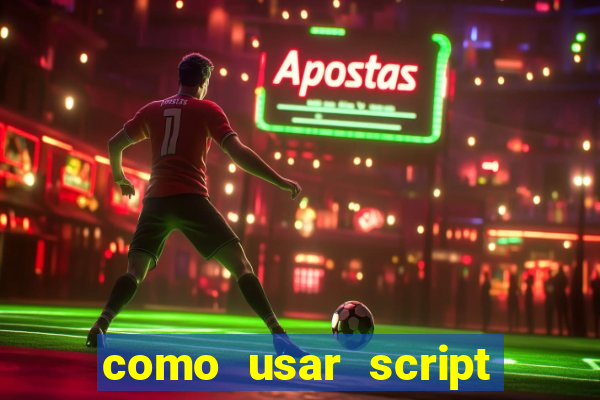 como usar script no cmsp